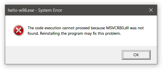 hello-w98.exe - System Error: The code execution cannot proceed because MSVCR80.dll was not found. Reinstalling the program may fix this problem.